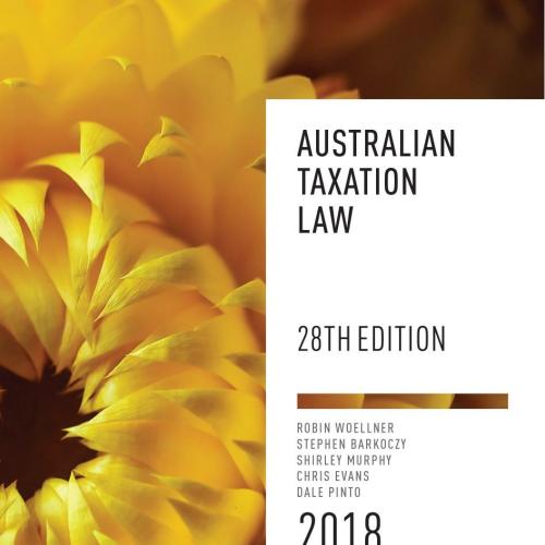 Australian Taxation Law 2018, 28th Edition 28e - Robin Woellner & STEPHEN BARKOCZY & Shirley Mu...