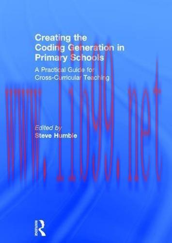 [FOX-Ebook]Creating the Coding Generation in Primary Schools: A Practical Guide for Cross-Curri...
