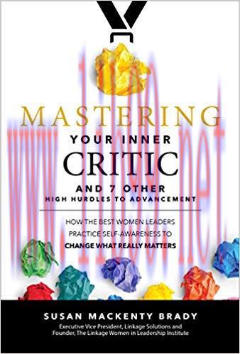 Mastering Your Inner Critic and 7 Other High Hurdles to Advancement: How the Best Women Leaders...