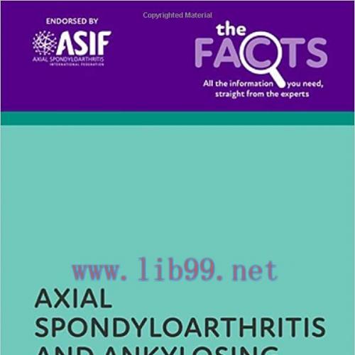 [AME]Axial Spondyloarthritis and Ankylosing Spondylitis (The Facts Series), 2nd Edition (Origin...