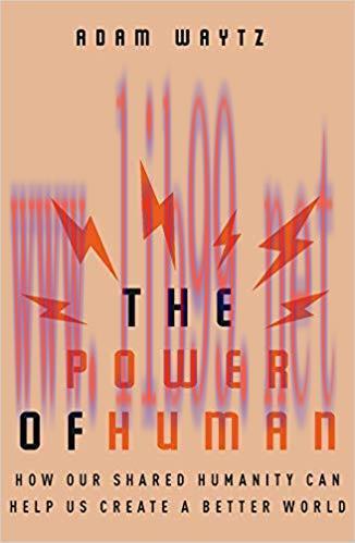 The Power of Human: How Our Shared Humanity Can Help Us Create a Better World 1st Edition,