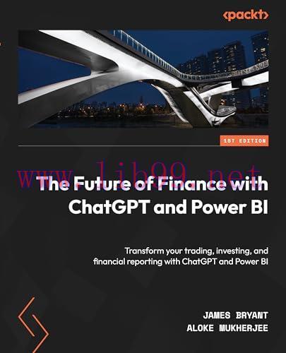 [FOX-Ebook]The Future of Finance with ChatGPT and Power BI: Transform your trading, investing, ...