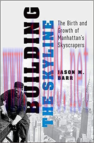 Building the Skyline: The Birth and Growth of Manhattan&rsquo;s Skyscrapers 1st Edition,