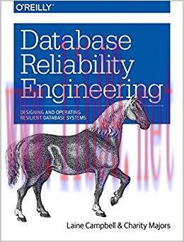 Database Reliability Engineering: Designing and Operating Resilient Database Systems 1st Editio...