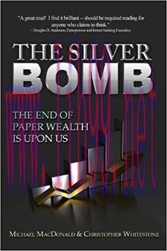 The Silver Bomb: The End Of Paper Wealth Is Upon Us 1st Edition,
