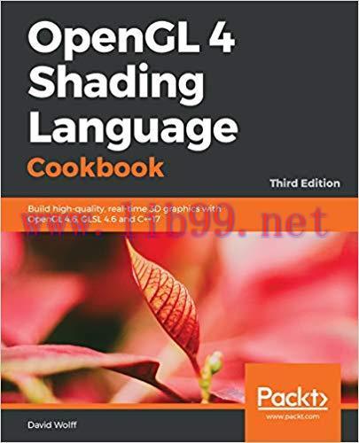 OpenGL 4 Shading Language Cookbook: Build high-quality, real-time 3D graphics with OpenGL 4.6, ...