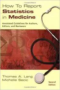 [AME]How to Report Statistics in Medicine: Annotated Guidelines for Authors, Editors, and Revie...