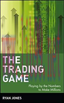 The Trading Game: Playing by the Numbers to Make Millions (Wiley Trading Book 77)