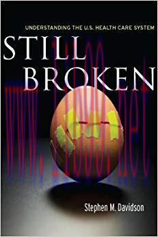 Still Broken: Understanding the U.S. Health Care System 1st Edition,