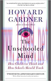 The Unschooled Mind: How Children Think and How Schools Should Teach 2nd Edition,