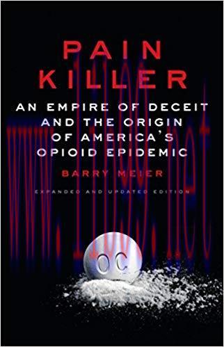 Pain Killer: An Empire of Deceit and the Origin of America&rsquo;s Opioid Epidemic 2nd Edition,