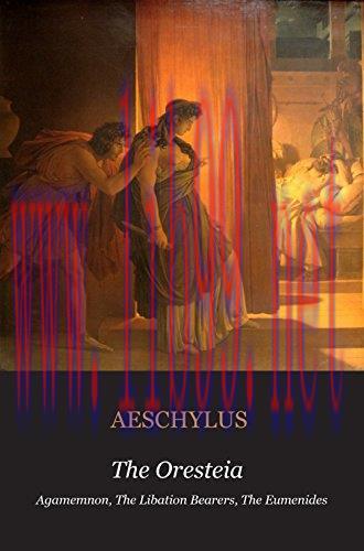 (PDF)The Oresteia: Agamemnon; The Libation Bearers; The Eumenides: Agamemnon, The Libation Bear...