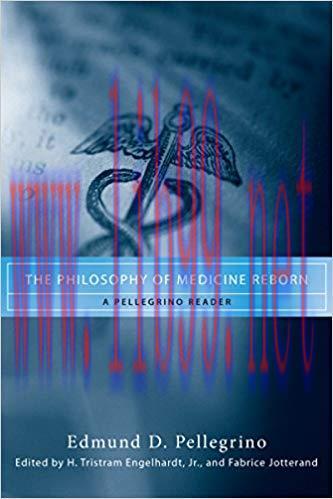 (PDF)The Philosophy of Medicine Reborn: A Pellegrino Reader (Notre Dame Studies in Medical Ethi...