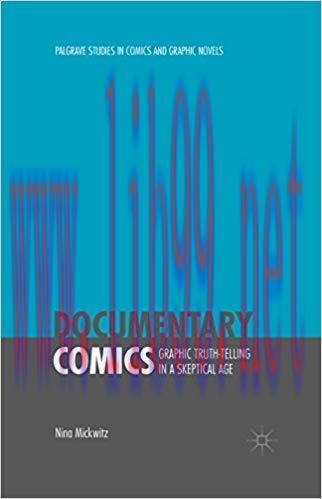 Documentary Comics: Graphic Truth-Telling in a Skeptical Age (Palgrave Studies in Comics and Gr...
