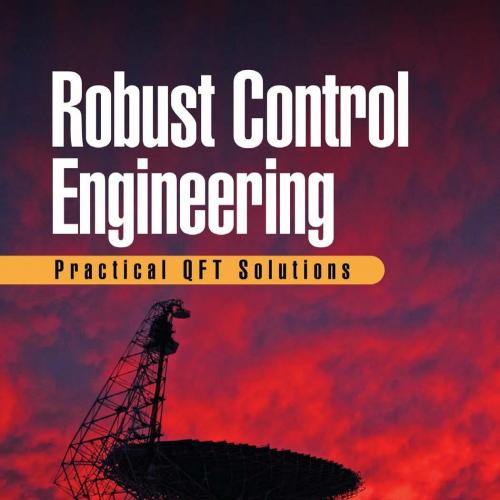 Robust Control Engineering_ Practical QFT Solutions