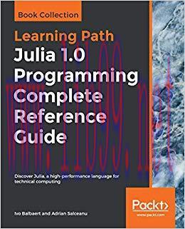 Julia 1.0 Programming Complete Reference Guide: Discover Julia, a high-performance language for...