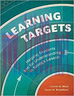 Learning Targets: Helping Students Aim for Understanding in Today&rsquo;s Lesson 1st Edition,