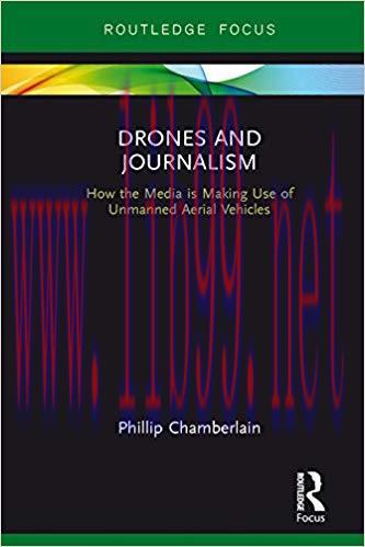 Drones and Journalism (Routledge Focus on Journalism Studies Book 4) 1st Edition,