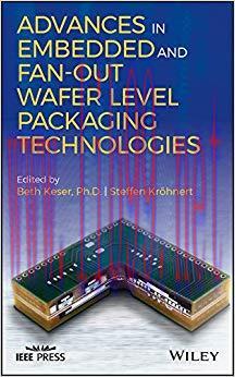 Advances in Embedded and Fan-Out Wafer Level Packaging Technologies (Wiley &ndash; IEEE) 1st Edition