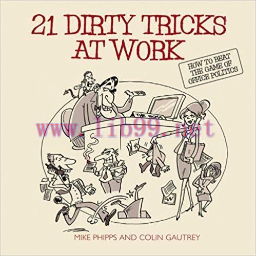 21 Dirty Tricks at Work: How to Beat the Game of Office Politics 1st Edition,