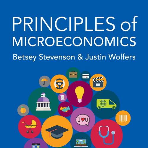 Principles of Microeconomics - Betsey Stevenson & Justin Wolfers
