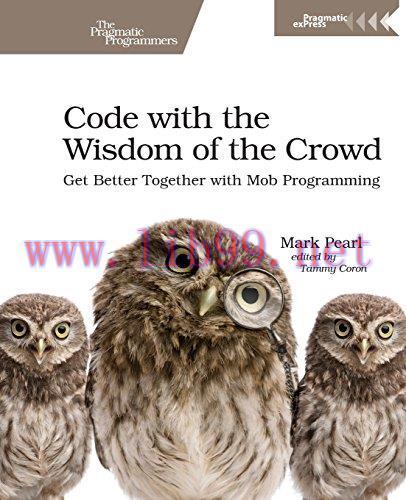 [FOX-Ebook]Code with the Wisdom of the Crowd: Get Better Together with Mob Programming