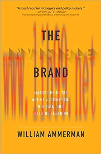 The Invisible Brand: Marketing in the Age of Automation, Big Data, and Machine Learning 1st Edi...