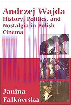 Andrzej Wajda: History, Politics & Nostalgia In Polish Cinema 1st Edition,