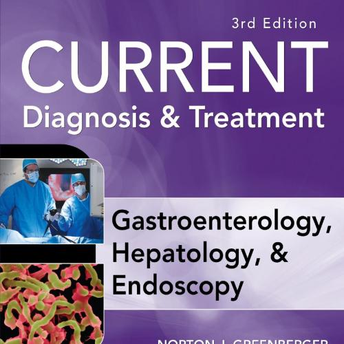CURRENT Diagnosis & Treatment Gastroenterology, Hepatology, & Endoscopy, Third Edition