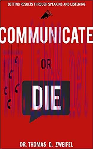 Communicate or Die: Getting Results Through Speaking and Listening (Global Leader Series Book 1...