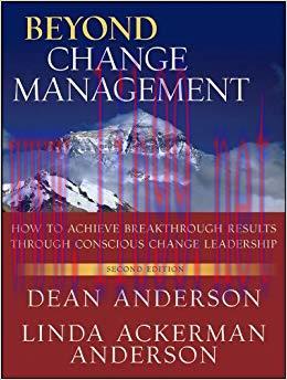 Beyond Change Management: How to Achieve Breakthrough Results Through Conscious Change Leadersh...