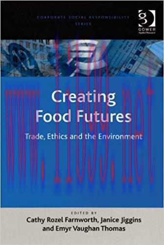 (PDF)Creating Food Futures: Trade, Ethics and the Environment (Corporate Social Responsibility)...