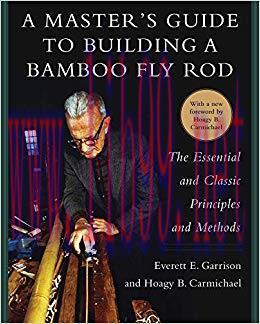 (PDF)A Master&rsquo;s Guide to Building a Bamboo Fly Rod: The Essential and Classic Principles and Me...