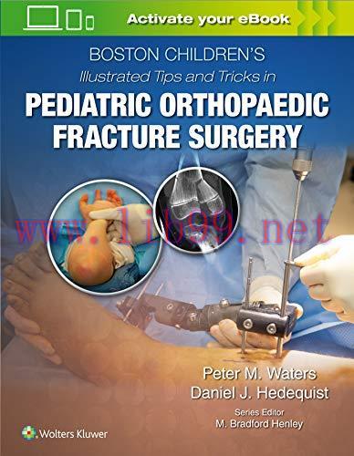[AME]Boston Children&rsquo;s Illustrated Tips and Tricks in Pediatric Orthopaedic Fracture Surgery (E...
