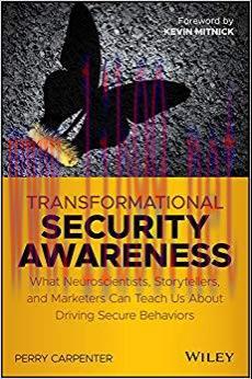 Transformational Security Awareness: What Neuroscientists, Storytellers, and Marketers Can Teac...