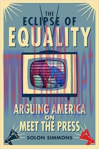 The Eclipse of Equality: Arguing America on Meet the Press 1st Edition,