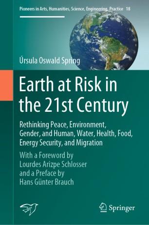 Earth at Risk in the 21st Century Rethinking Peace, Environment, Gender, and Human, Water, Heal...