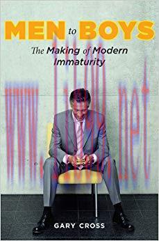 Men to Boys: The Making of Modern Immaturity