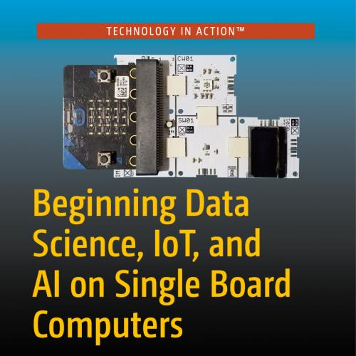 Beginning Data Science, IoT, and AI on Single Board Computers