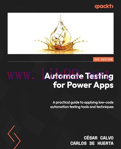 [FOX-Ebook]Automate Testing for Power Apps: A practical guide to applying low-code automation t...