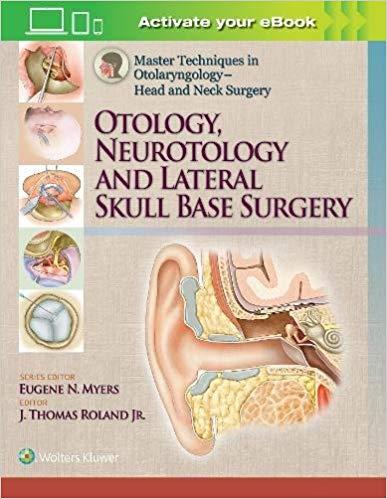 Master Techniques in Otolaryngology Head and Neck Surgery - Otology, Neurotology, and Lateral S...