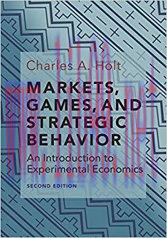Markets, Games, and Strategic Behavior: An Introduction to Experimental Economics (Second Editi...