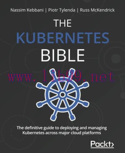 [FOX-Ebook]The Kubernetes Bible: The definitive guide to deploying and managing Kubernetes acro...