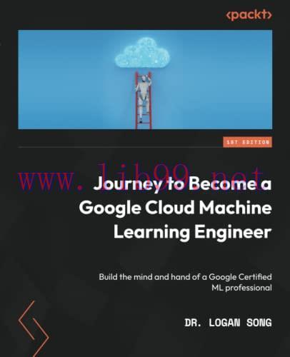 [FOX-Ebook]Journey to Become a Google Cloud Machine Learning Engineer: Build the mind and hand ...