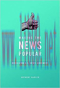 Making the News Popular: Mobilizing U.S. News Audiences (History of Communication)