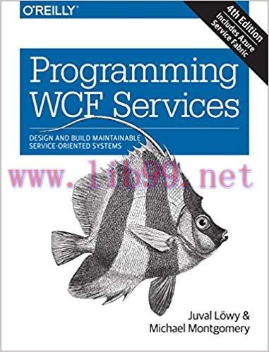 Programming WCF Services: Design and Build Maintainable Service-Oriented Systems 4th Edition,