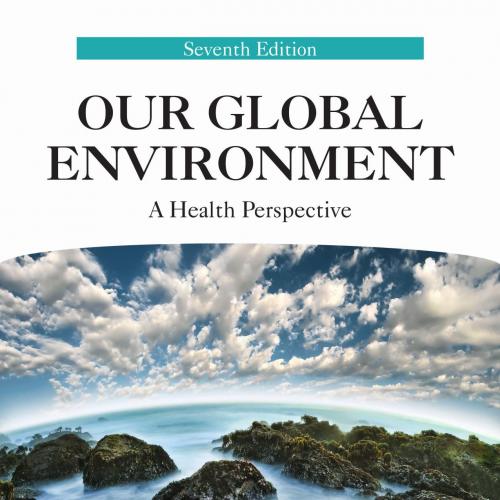 Our Global Environment A Health Perspective 7th