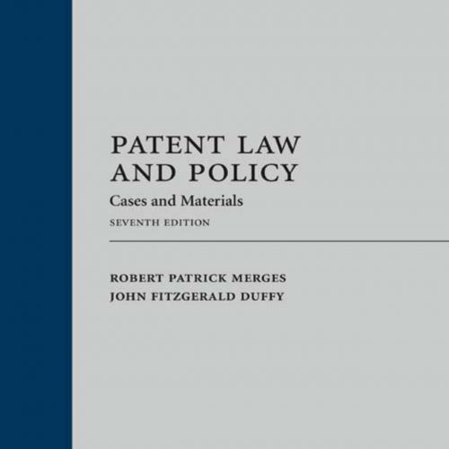 Patent Law and Policy_ Cases and Materials, Seventh Edition - Robert Patrick Merges & John Fitz...
