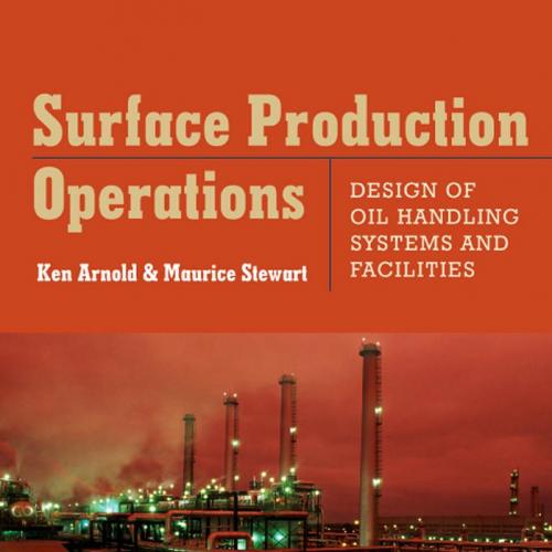 Surface Production Operations. Volume 1, Design of Oil Handling Systems and Facilities - Mauric...