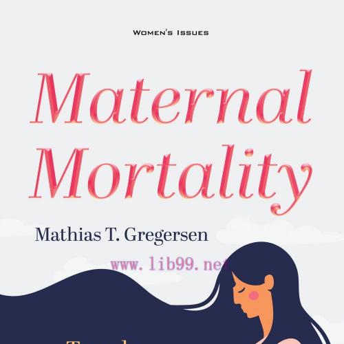 [AME]Maternal Mortality: Trends, Impact and Reduction Efforts (ORIGINAL PDF from_ Publisher)